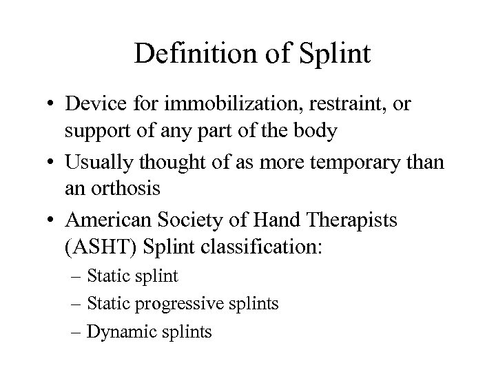 Definition of Splint • Device for immobilization, restraint, or support of any part of