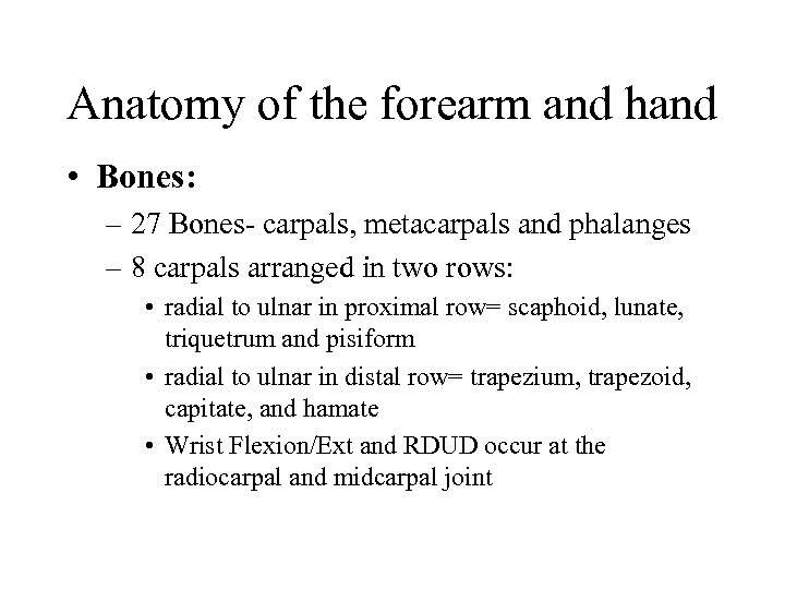 Anatomy of the forearm and hand • Bones: – 27 Bones- carpals, metacarpals and