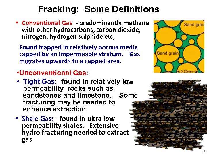Fracking: Some Definitions • Conventional Gas: - predominantly methane with other hydrocarbons, carbon dioxide,