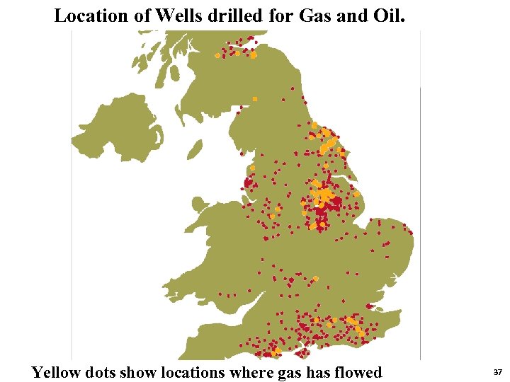 Location of Wells drilled for Gas and Oil. Yellow dots show locations where gas