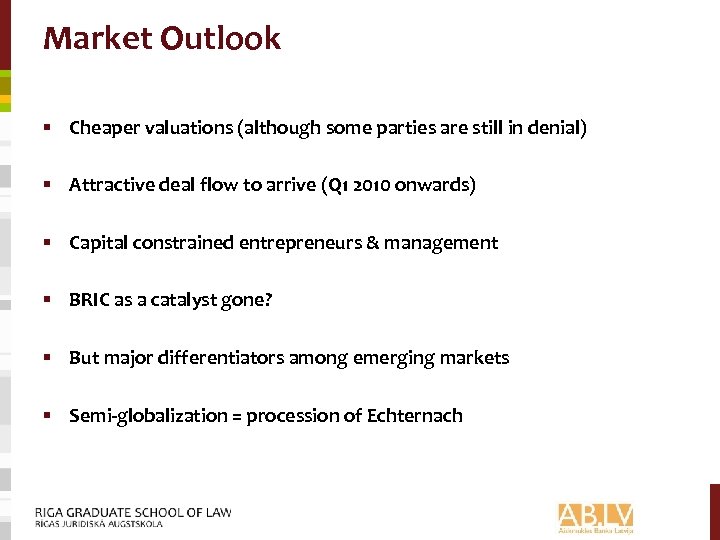 Market Outlook § Cheaper valuations (although some parties are still in denial) § Attractive