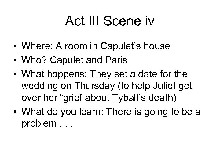 Act III Scene iv • Where: A room in Capulet’s house • Who? Capulet