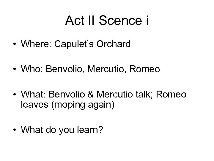 Act II Scence i • Where: Capulet’s Orchard • Who: Benvolio, Mercutio, Romeo •