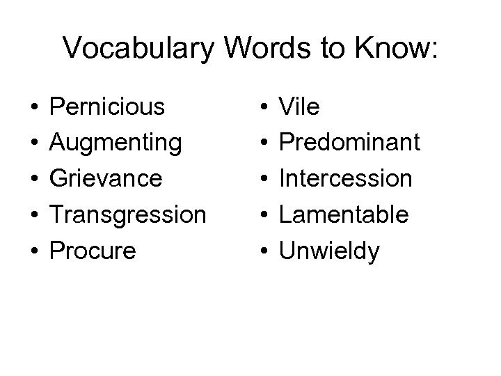 Vocabulary Words to Know: • • • Pernicious Augmenting Grievance Transgression Procure • •