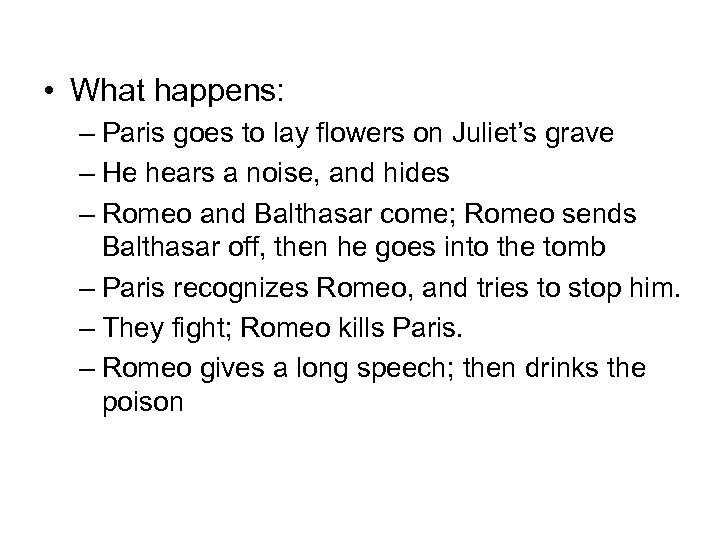  • What happens: – Paris goes to lay flowers on Juliet’s grave –