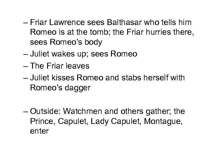 – Friar Lawrence sees Balthasar who tells him Romeo is at the tomb; the