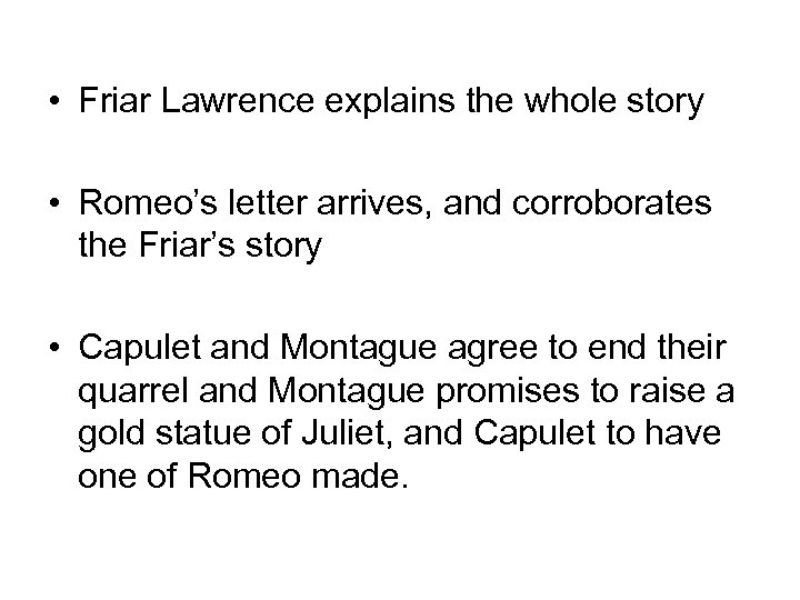  • Friar Lawrence explains the whole story • Romeo’s letter arrives, and corroborates