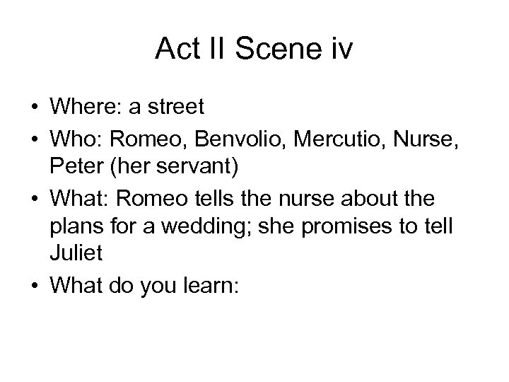 Act II Scene iv • Where: a street • Who: Romeo, Benvolio, Mercutio, Nurse,