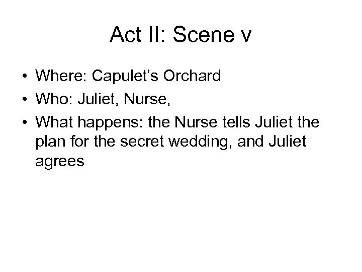 Act II: Scene v • Where: Capulet’s Orchard • Who: Juliet, Nurse, • What