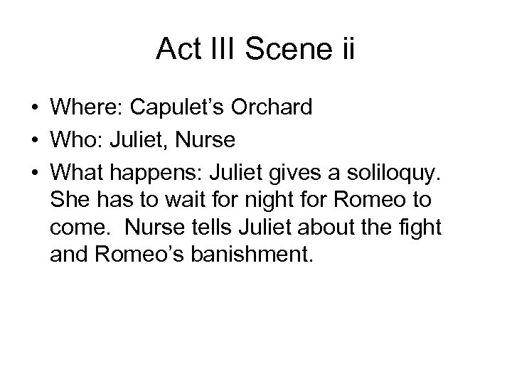 Act III Scene ii • Where: Capulet’s Orchard • Who: Juliet, Nurse • What