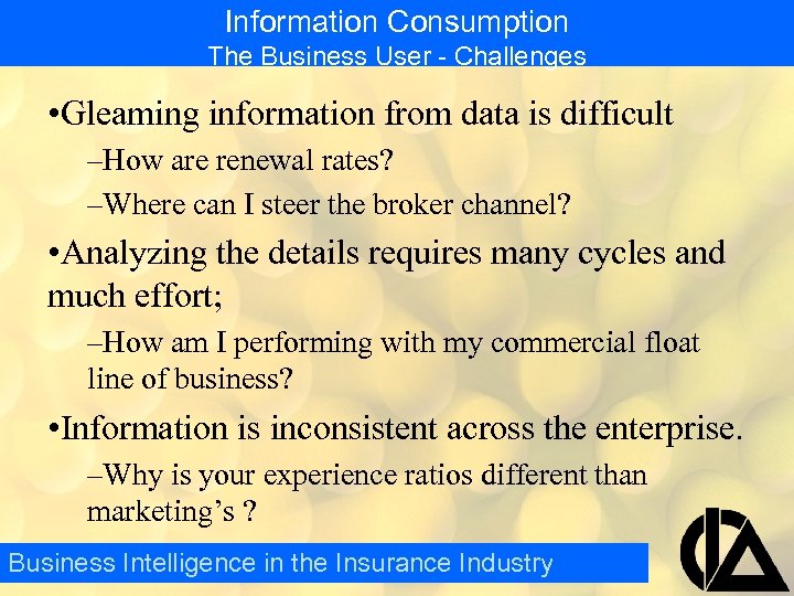Information Consumption The Business User - Challenges • Gleaming information from data is difficult