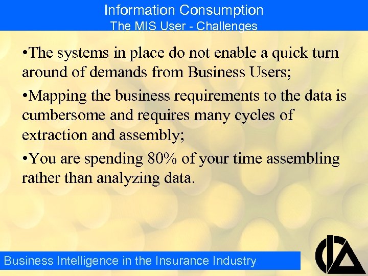 Information Consumption The MIS User - Challenges • The systems in place do not