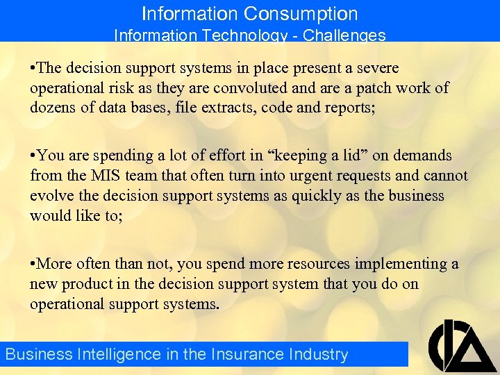 Information Consumption Information Technology - Challenges • The decision support systems in place present
