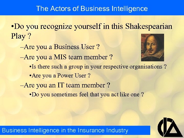 The Actors of Business Intelligence • Do you recognize yourself in this Shakespearian Play