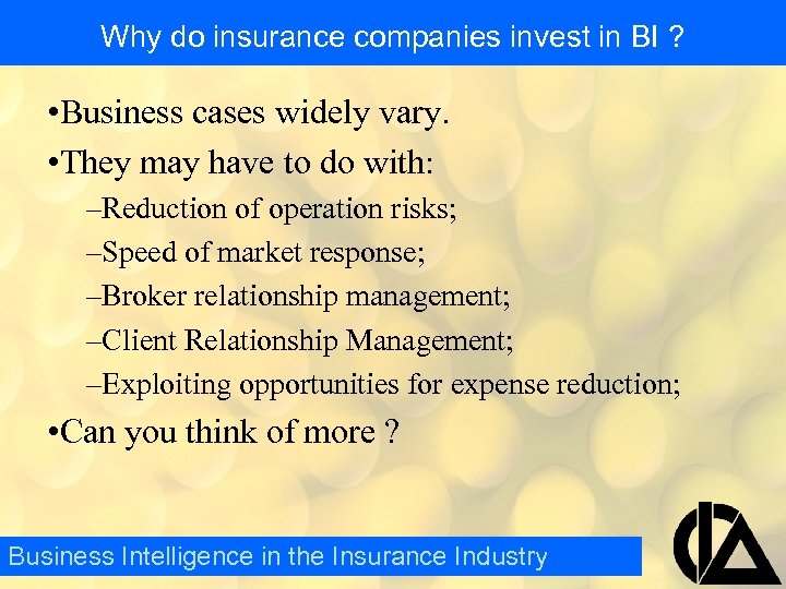 Why do insurance companies invest in BI ? • Business cases widely vary. •