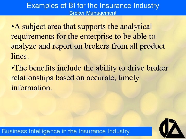 Examples of BI for the Insurance Industry Broker Management • A subject area that