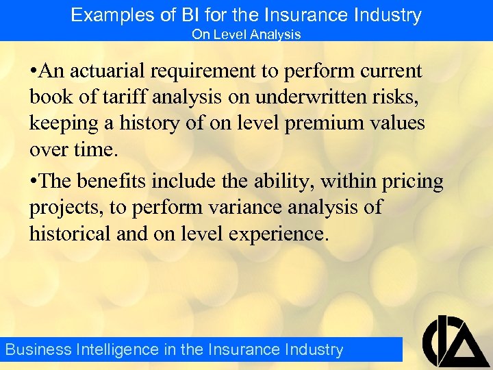 Examples of BI for the Insurance Industry On Level Analysis • An actuarial requirement