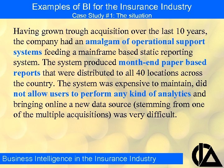 Examples of BI for the Insurance Industry Case Study #1: The situation Having grown