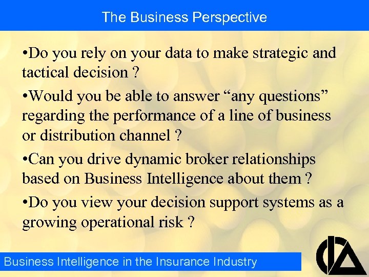 The Business Perspective • Do you rely on your data to make strategic and