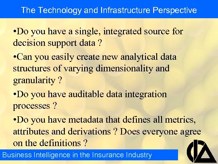 The Technology and Infrastructure Perspective • Do you have a single, integrated source for