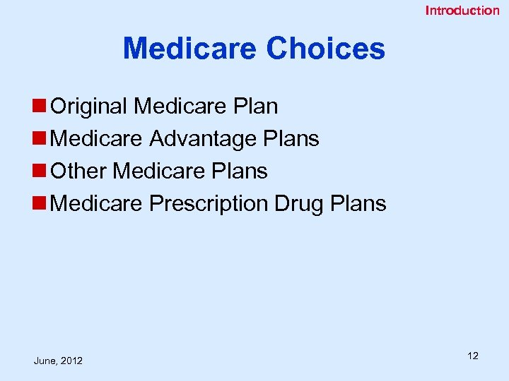 Introduction Medicare Choices n Original Medicare Plan n Medicare Advantage Plans n Other Medicare