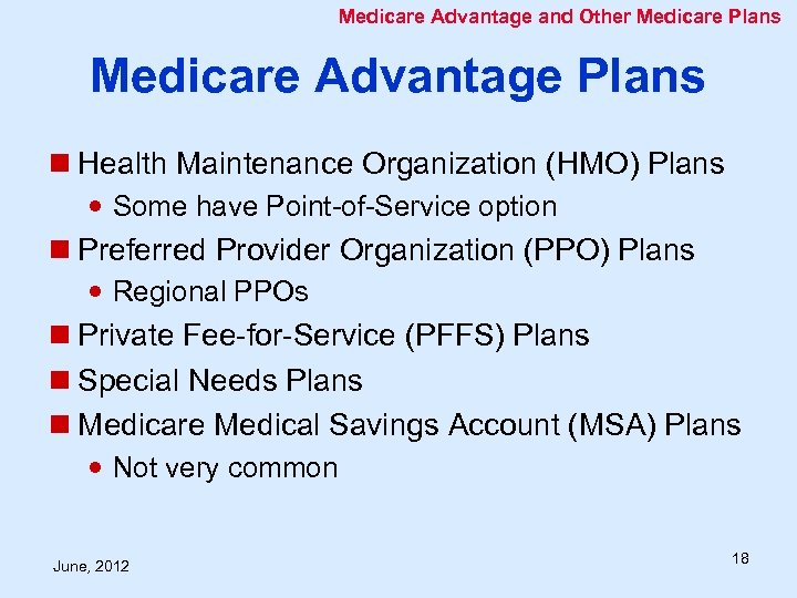 Medicare Advantage and Other Medicare Plans Medicare Advantage Plans n Health Maintenance Organization (HMO)