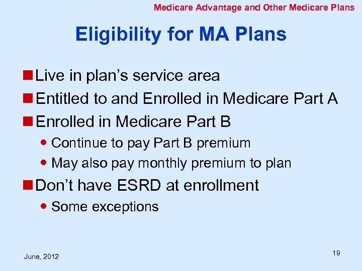 Medicare Advantage and Other Medicare Plans Eligibility for MA Plans n Live in plan’s