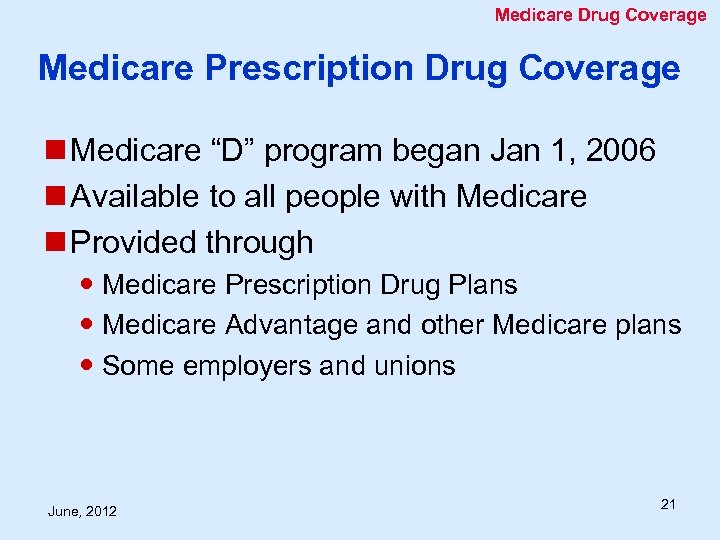 Medicare Drug Coverage Medicare Prescription Drug Coverage n Medicare “D” program began Jan 1,