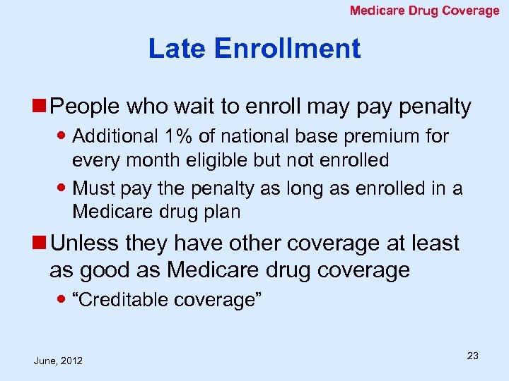 Medicare Drug Coverage Late Enrollment n People who wait to enroll may penalty Additional
