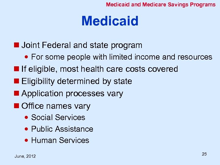 Medicaid and Medicare Savings Programs Medicaid n Joint Federal and state program For some