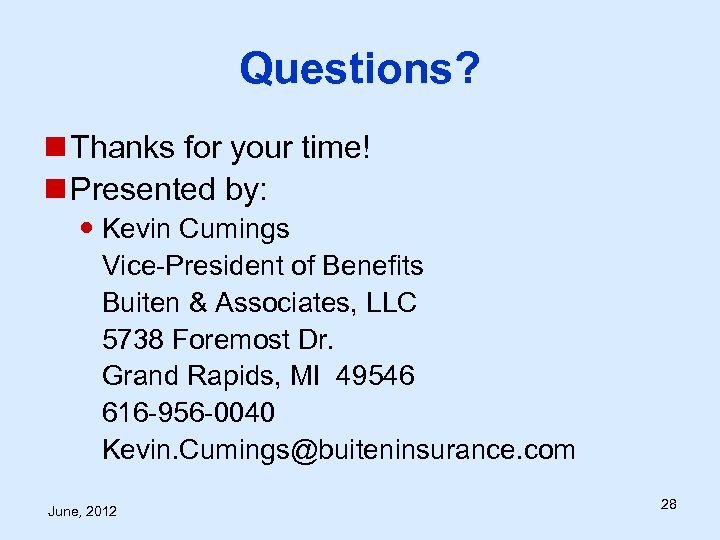 Questions? n Thanks for your time! n Presented by: Kevin Cumings Vice-President of Benefits