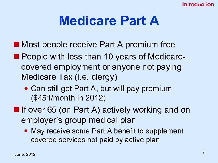 Introduction Medicare Part A n Most people receive Part A premium free n People