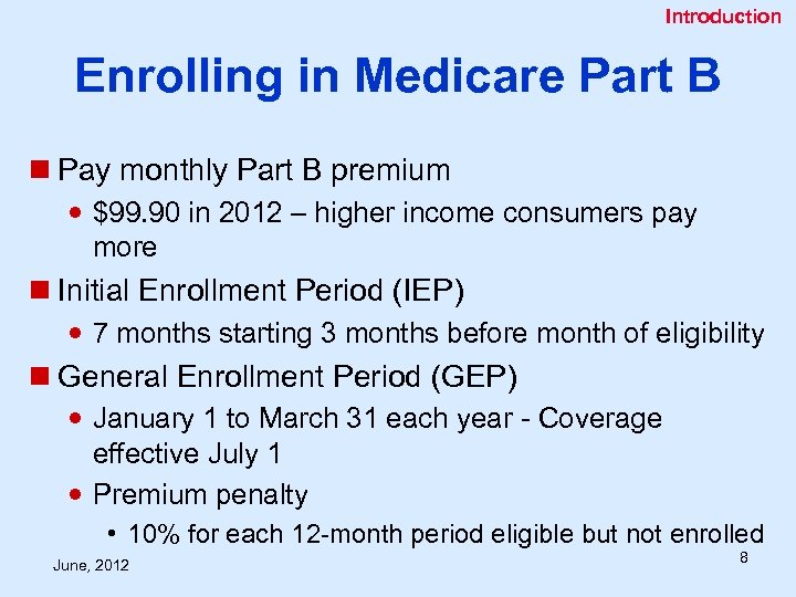 Introduction Enrolling in Medicare Part B n Pay monthly Part B premium $99. 90