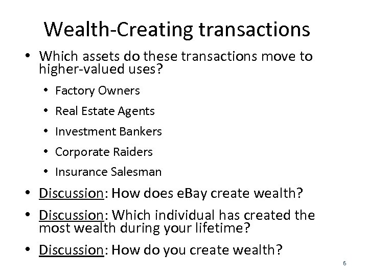 Wealth-Creating transactions • Which assets do these transactions move to higher-valued uses? • Factory