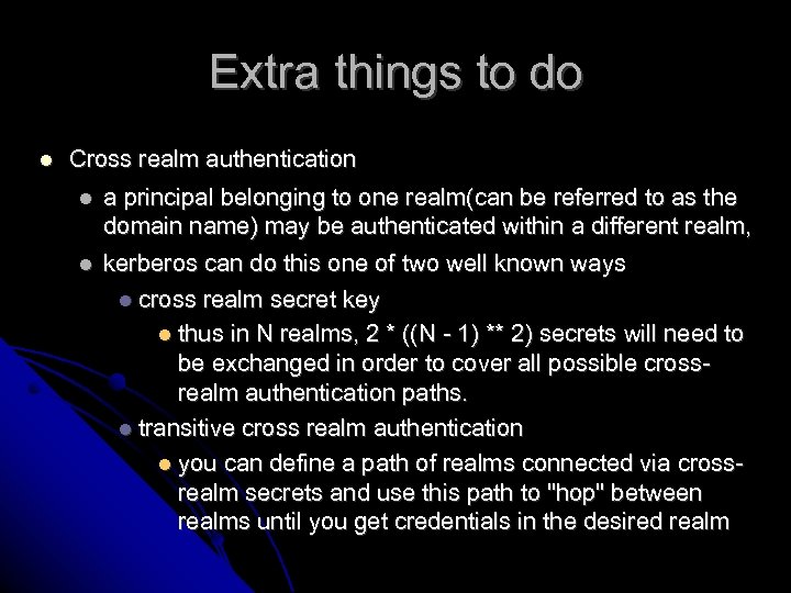 Extra things to do Cross realm authentication a principal belonging to one realm(can be