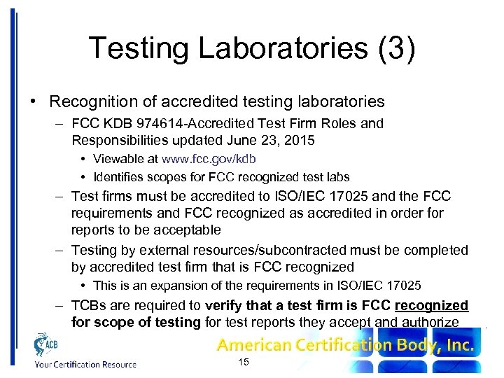 Testing Laboratories (3) • Recognition of accredited testing laboratories – FCC KDB 974614 -Accredited