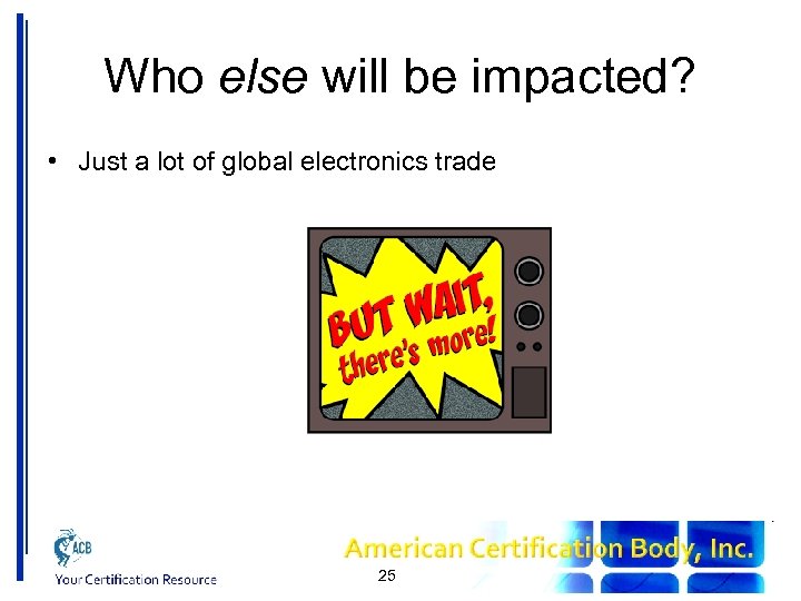 Who else will be impacted? • Just a lot of global electronics trade 25