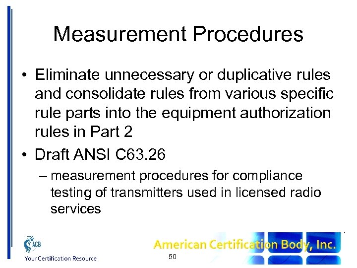 Measurement Procedures • Eliminate unnecessary or duplicative rules and consolidate rules from various specific