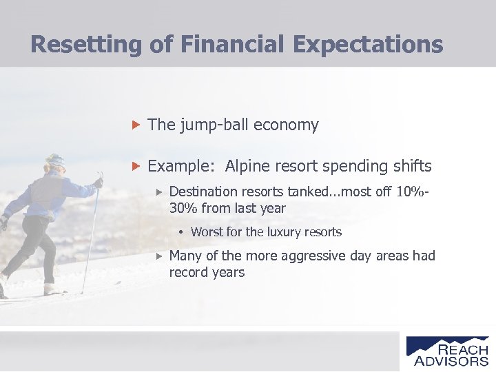 Resetting of Financial Expectations The jump-ball economy Example: Alpine resort spending shifts Destination resorts