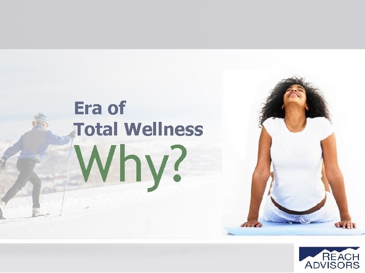 Era of Total Wellness Why? 