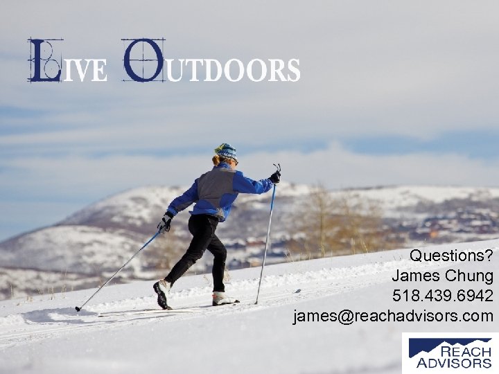 Questions? James Chung 518. 439. 6942 james@reachadvisors. com 