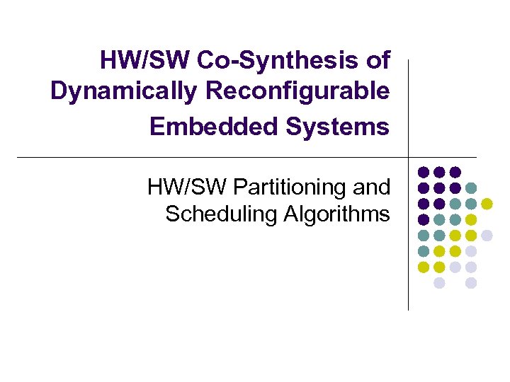 HW/SW Co-Synthesis of Dynamically Reconfigurable Embedded Systems HW/SW Partitioning and Scheduling Algorithms 