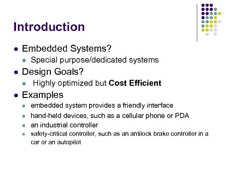 Introduction l Embedded Systems? l l Design Goals? l l Special purpose/dedicated systems Highly