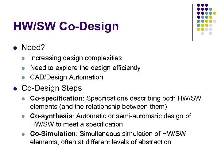 HW/SW Co-Design l Need? l l Increasing design complexities Need to explore the design