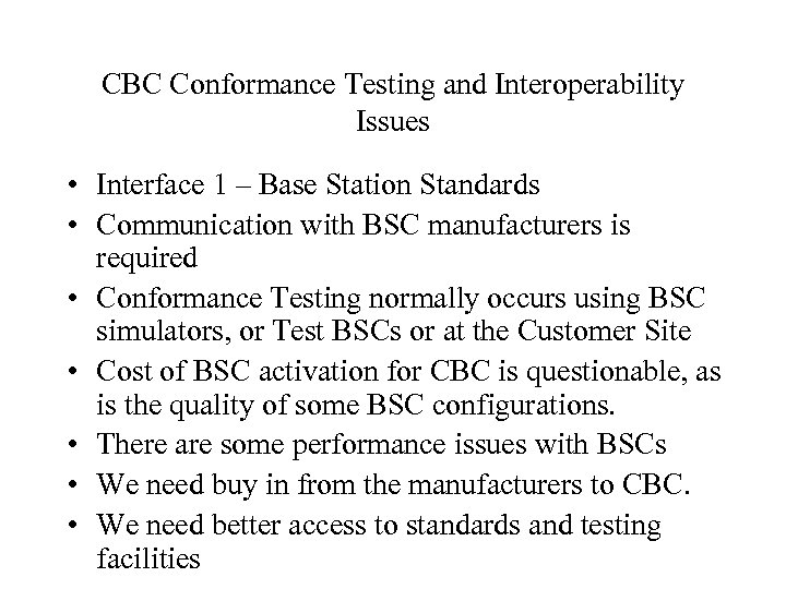 CBC Conformance Testing and Interoperability Issues • Interface 1 – Base Station Standards •