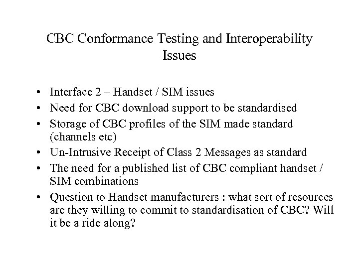 CBC Conformance Testing and Interoperability Issues • Interface 2 – Handset / SIM issues