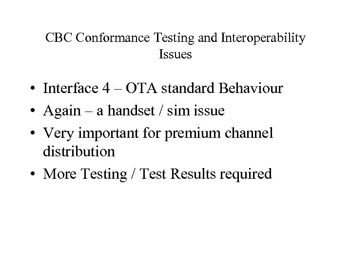 CBC Conformance Testing and Interoperability Issues • Interface 4 – OTA standard Behaviour •