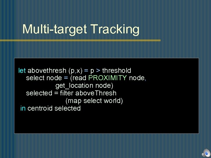 Multi-target Tracking let abovethresh (p, x) = p > threshold select node = (read