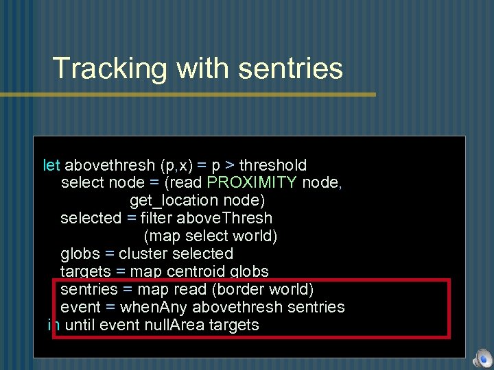 Tracking with sentries let abovethresh (p, x) = p > threshold select node =