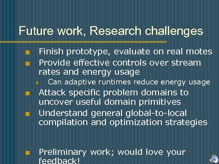 Future work, Research challenges Finish prototype, evaluate on real motes < Provide effective controls